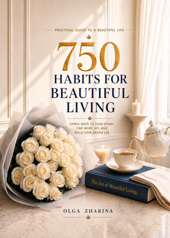 750 Habits for Beautiful Living: Simple Ways to Slow Down, Find More Joy, and Build Your Dream Life